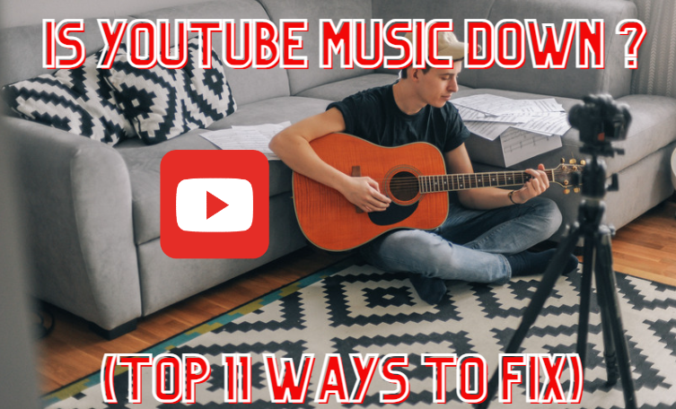 Why Is YouTube Music Down ?(Top 11 Ways to Fix)