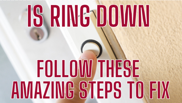 Is Ring Down(Follow These Amazing Steps To Fix)