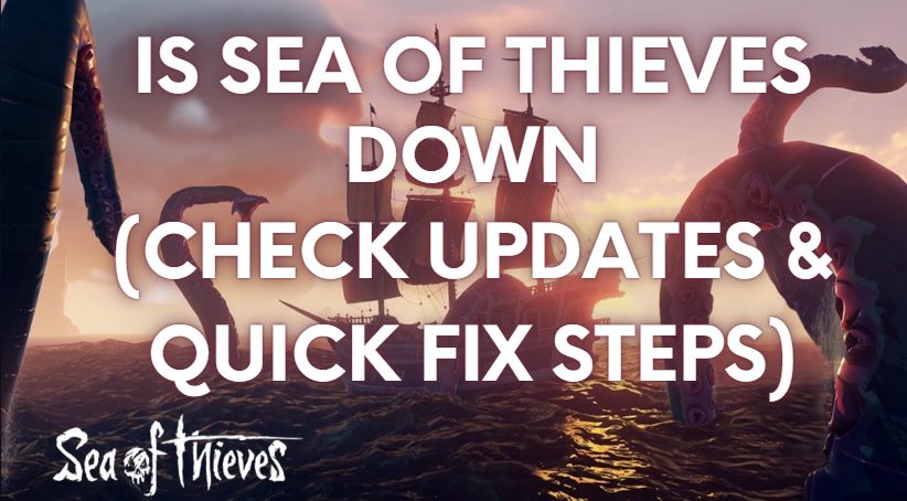Is Sea Of Thieves Down(Check Updates & Quick Fix Steps)