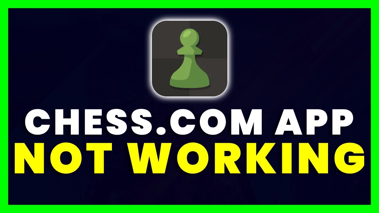 Chess.com App not working