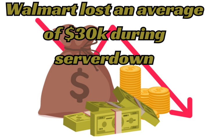 Walmart lost an average of $30k during server down : Read Now